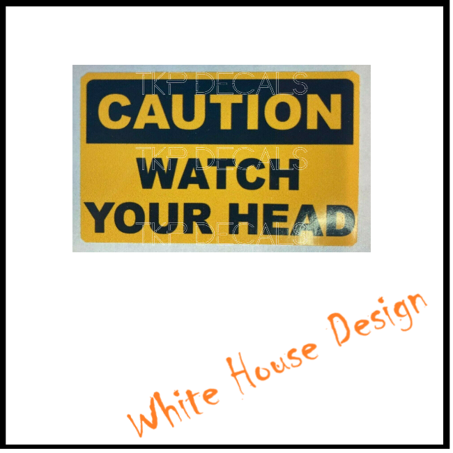 Caution, watch your head sign, sticker, decal.