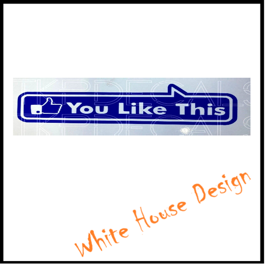 You like this, Funny, Car STICKER, DECAL, Camper, Car, Bike. Toolbox,